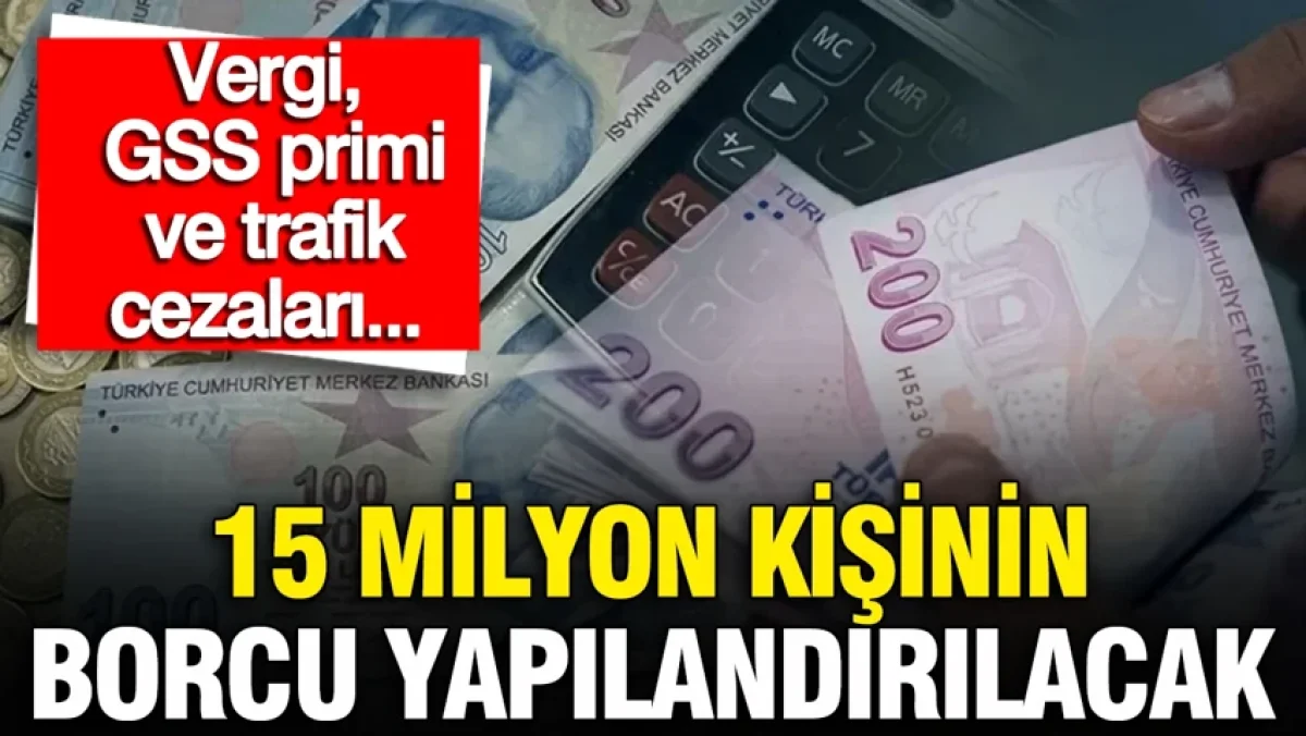 15 milyon borçluya dev yapılandırma: Vergi, GSS primi ve trafik cezaları, 72 ay taksit imkanı