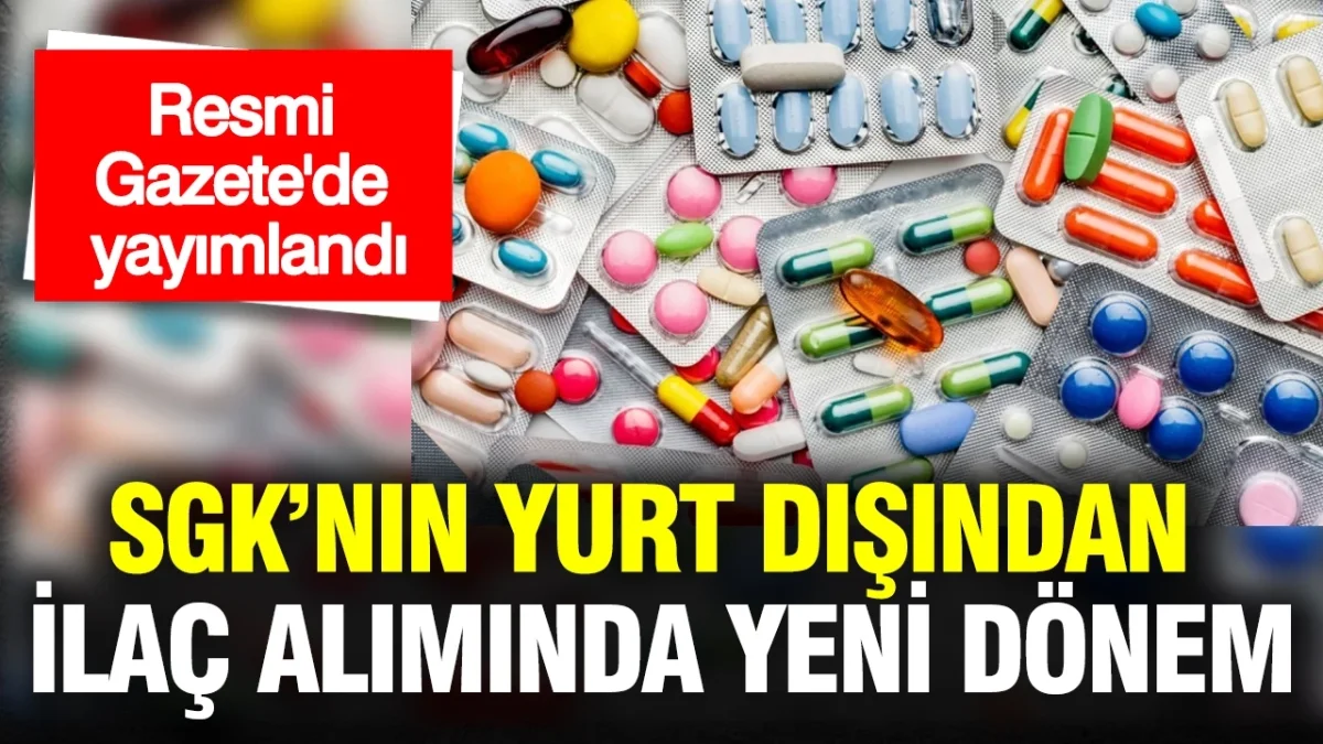 Sgk’nın yurtdışı ilaç alımında yeni dönem