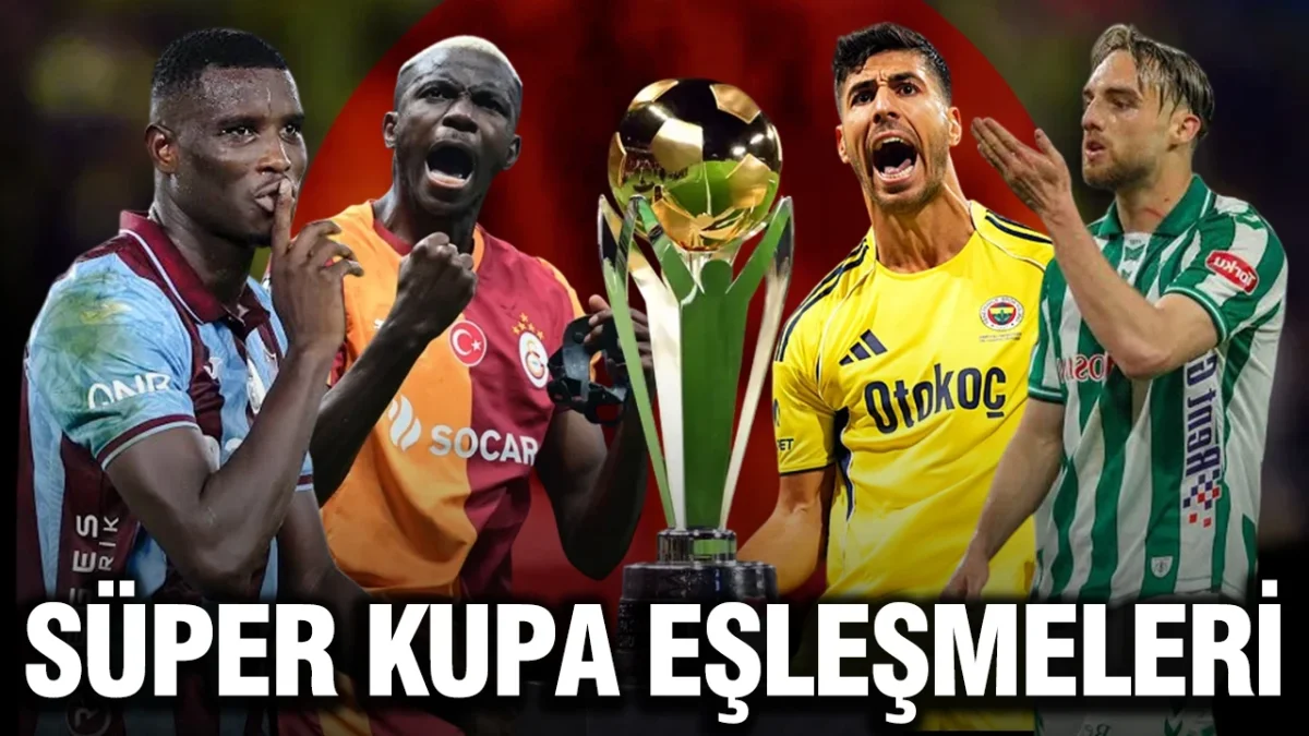 Süper Kupa’da dev eşleşmeler resmen netleşti