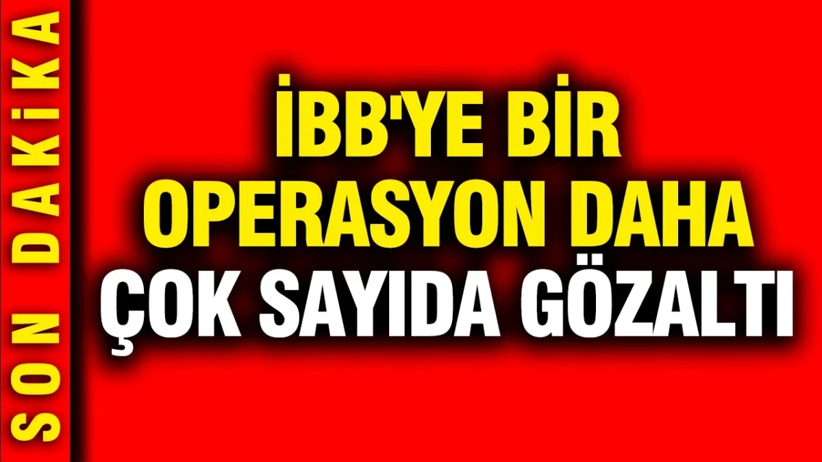İBB'ye yeni operasyon: 12 gözaltı