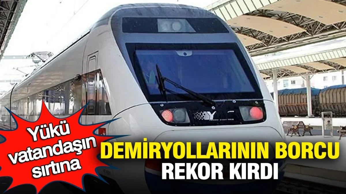 Yükü vatandaşın cebine: Demiryollarının borcu rekor kırdı